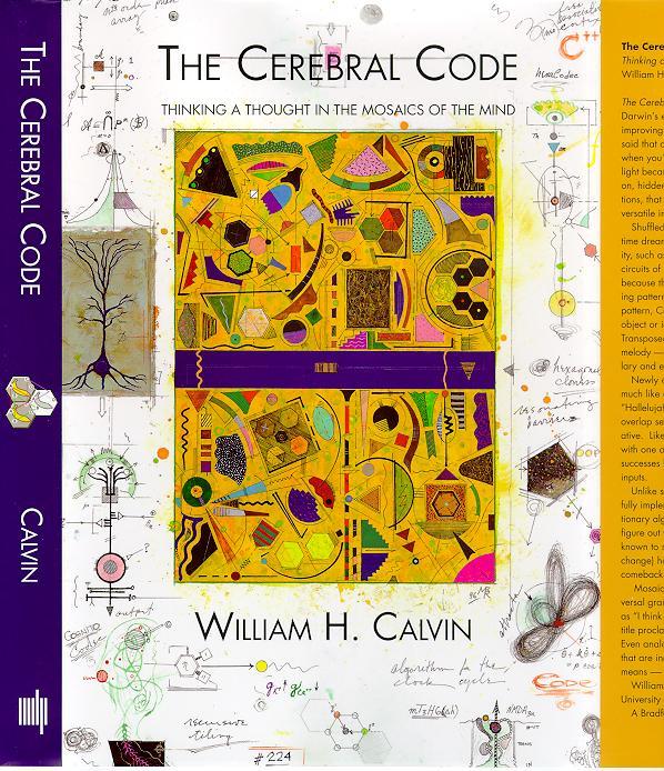 The Cerebral Code: Thinking a Thought in the Mosaics of the Mind William H. Calvin